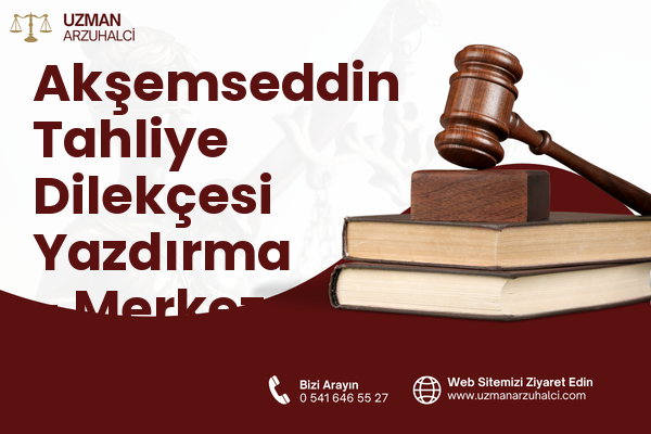 Akşemseddin Tahliye Dilekçesi Yazdırma - Merkez