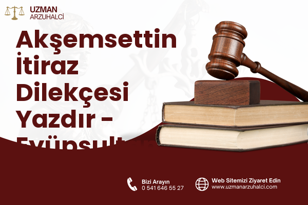 Akşemsettin İtiraz Dilekçesi Yazdır - Eyüpsultan