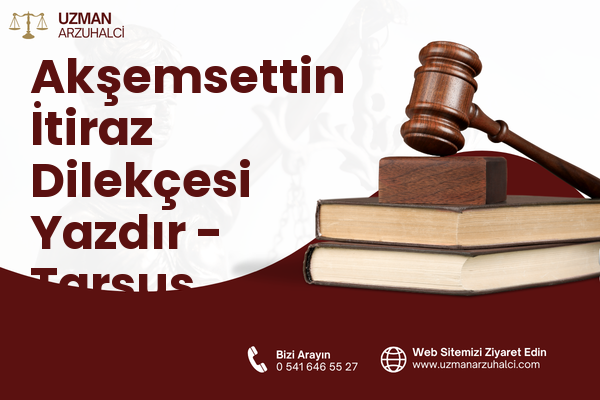 Akşemsettin İtiraz Dilekçesi Yazdır - Tarsus