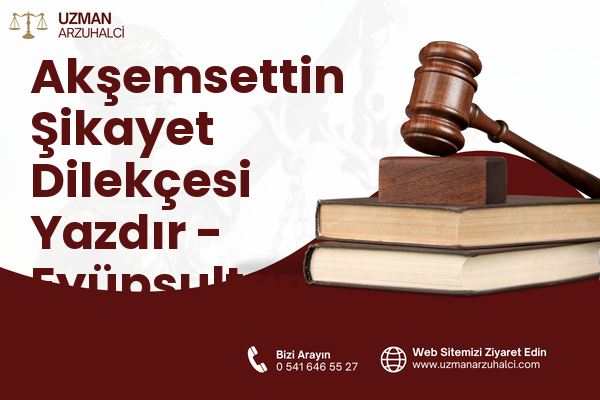 Akşemsettin Şikayet Dilekçesi Yazdır - Eyüpsultan