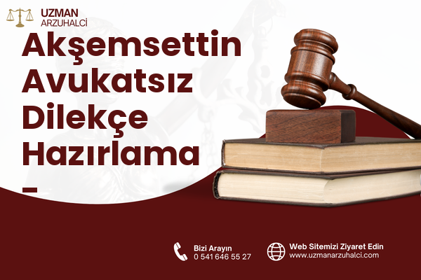 Akşemsettin Avukatsız Dilekçe Hazırlama - Sultanbeyli