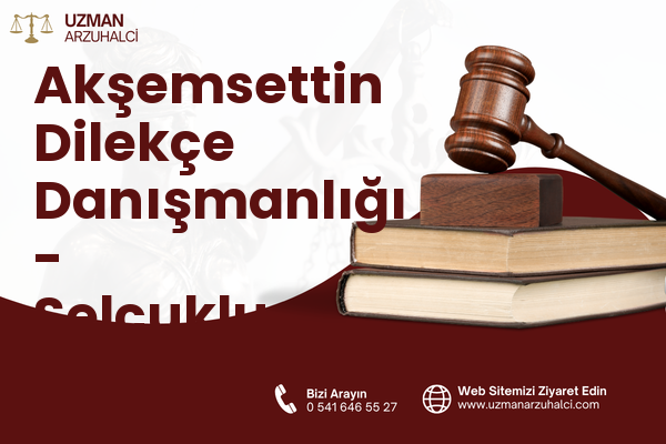 Akşemsettin Dilekçe Danışmanlığı - Selçuklu