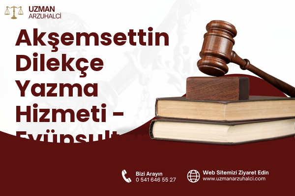 Akşemsettin Dilekçe Yazma Hizmeti - Eyüpsultan