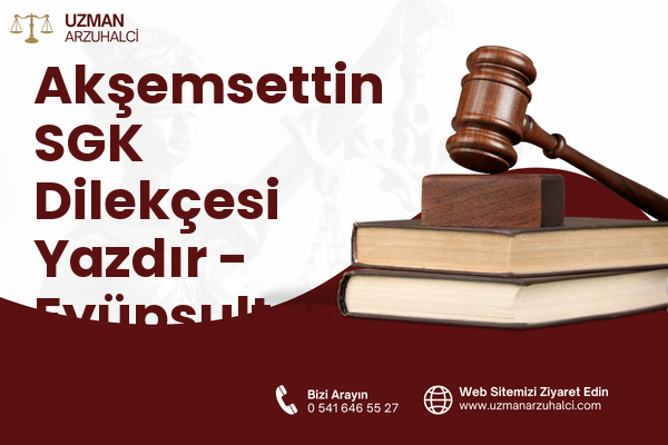 Akşemsettin SGK Dilekçesi Yazdır - Eyüpsultan
