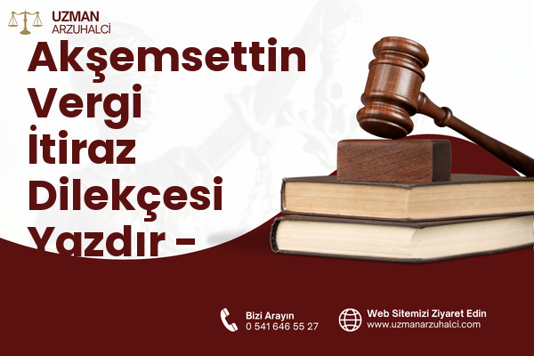 Akşemsettin Vergi İtiraz Dilekçesi Yazdır - Fatih
