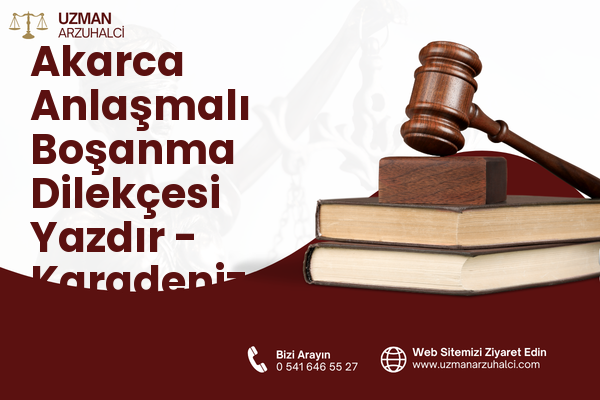 Akarca Anlaşmalı Boşanma Dilekçesi Yazdır - Karadeniz Ereğli