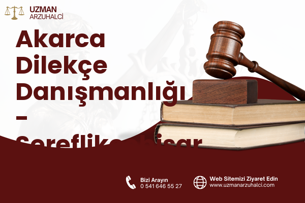 Akarca Dilekçe Danışmanlığı - Şereflikoçhisar