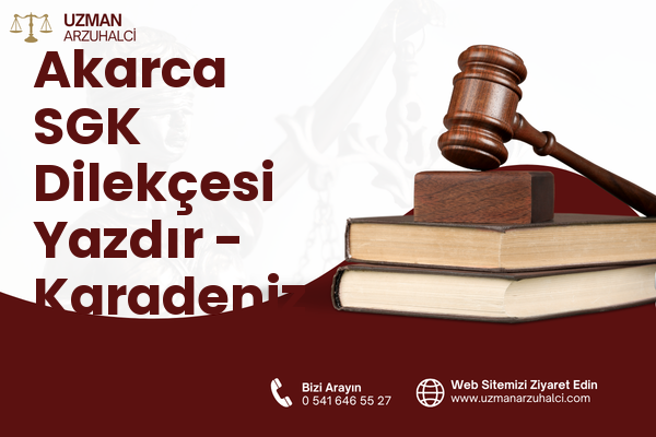 Akarca SGK Dilekçesi Yazdır - Karadeniz Ereğli