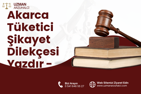 Akarca Tüketici Şikayet Dilekçesi Yazdır - Fethiye