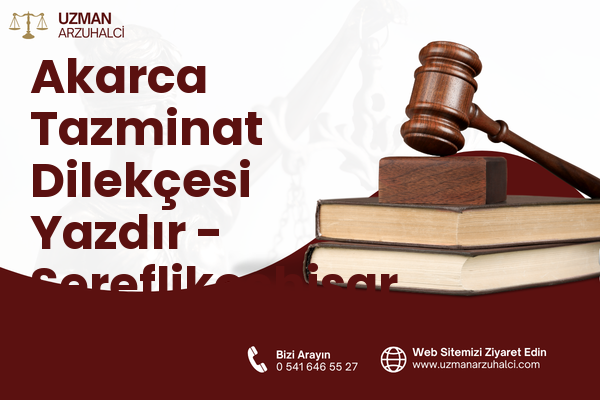 Akarca Tazminat Dilekçesi Yazdır - Şereflikoçhisar