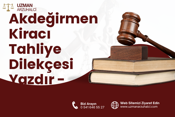Akdeğirmen Kiracı Tahliye Dilekçesi Yazdır - Merkez
