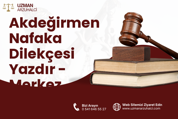 Akdeğirmen Nafaka Dilekçesi Yazdır - Merkez