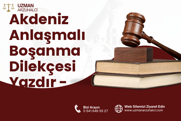 Akdeniz Anlaşmalı Boşanma Dilekçesi Yazdır - Yüreğir