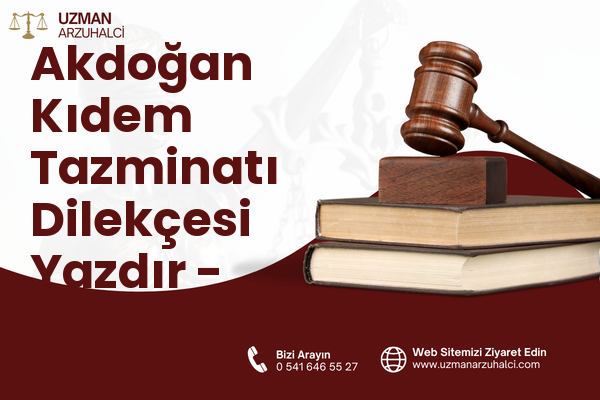Akdoğan Kıdem Tazminatı Dilekçesi Yazdır - Kızıltepe