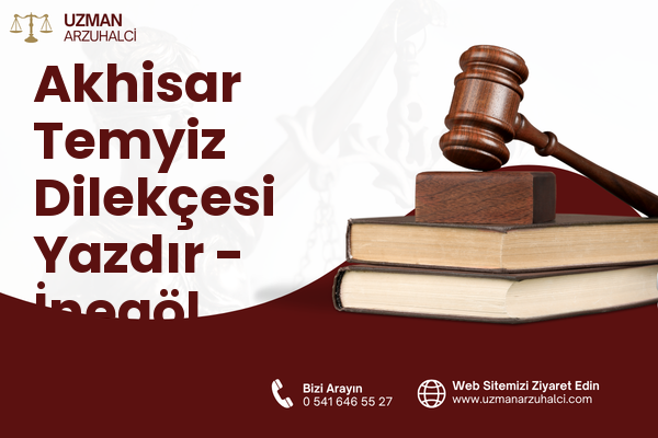 Akhisar Temyiz Dilekçesi Yazdır - İnegöl