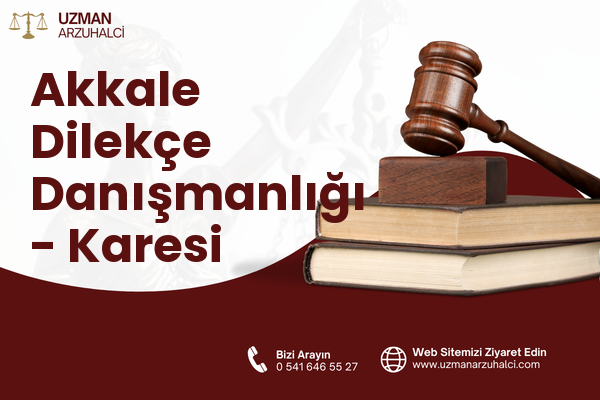 Akkale Dilekçe Danışmanlığı - Karesi
