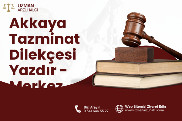 Akkaya Tazminat Dilekçesi Yazdır - Merkez