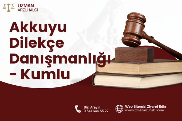 Akkuyu Dilekçe Danışmanlığı - Kumlu