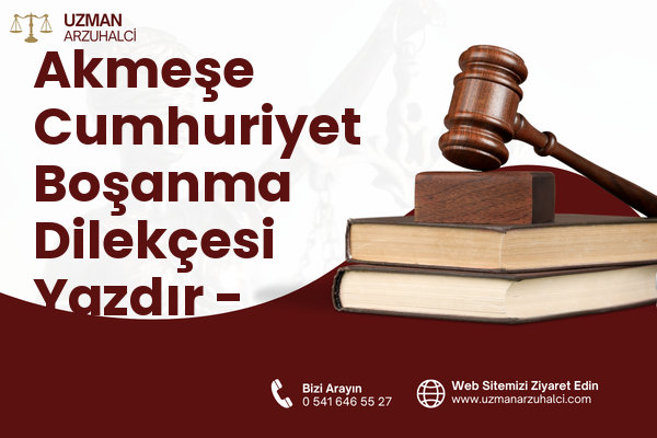 Akmeşe Cumhuriyet Boşanma Dilekçesi Yazdır - İzmit