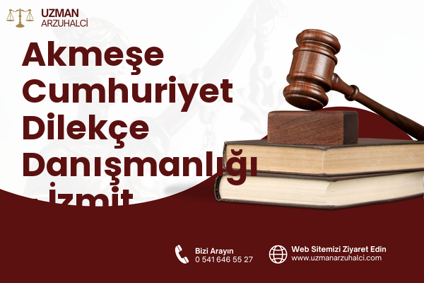 Akmeşe Cumhuriyet Dilekçe Danışmanlığı - İzmit