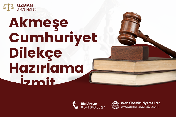 Akmeşe Cumhuriyet Dilekçe Hazırlama - İzmit