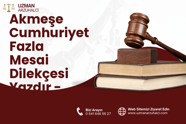 Akmeşe Cumhuriyet Fazla Mesai Dilekçesi Yazdır - İzmit