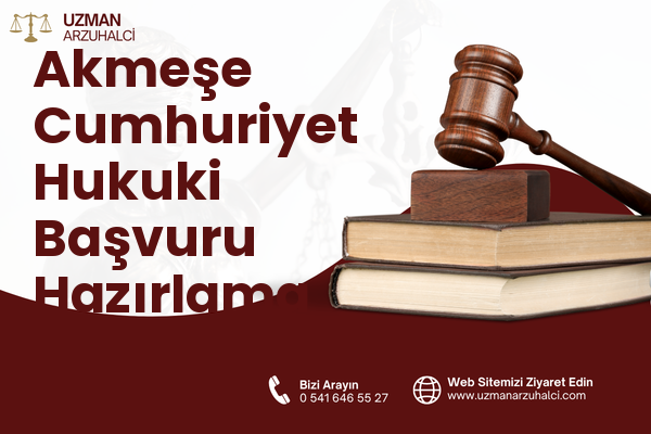 Akmeşe Cumhuriyet Hukuki Başvuru Hazırlama - İzmit
