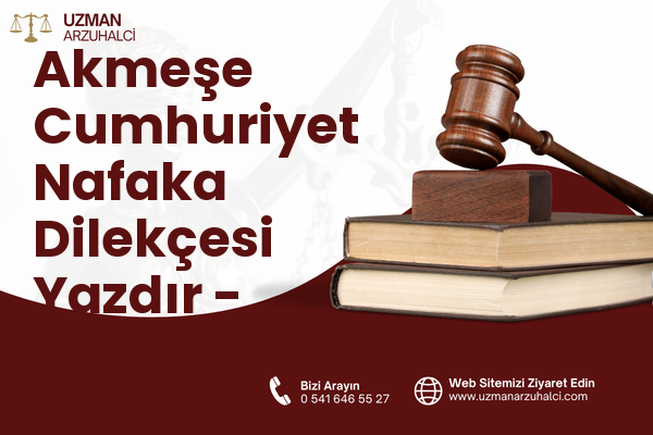Akmeşe Cumhuriyet Nafaka Dilekçesi Yazdır - İzmit