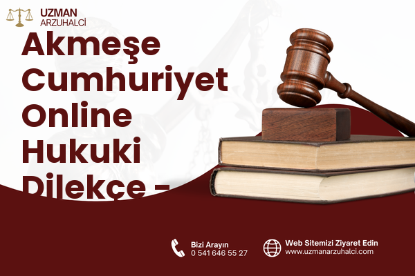 Akmeşe Cumhuriyet Online Hukuki Dilekçe - İzmit