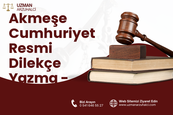 Akmeşe Cumhuriyet Resmi Dilekçe Yazma - İzmit