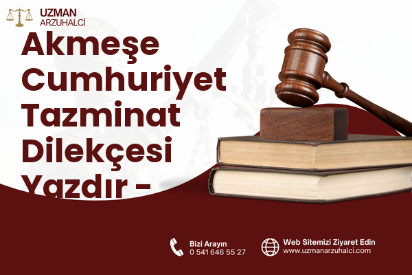 Akmeşe Cumhuriyet Tazminat Dilekçesi Yazdır - İzmit