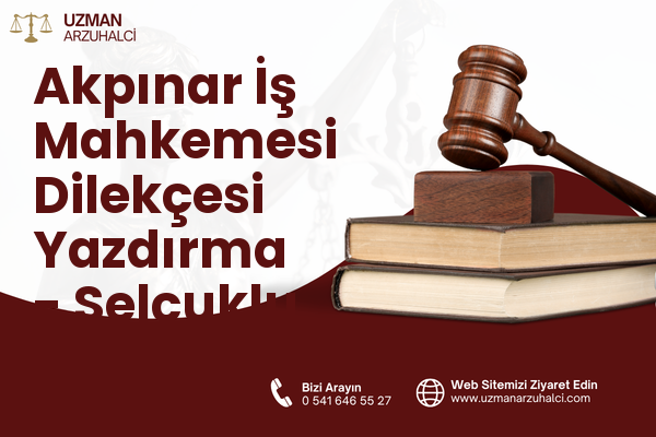 Akpınar İş Mahkemesi Dilekçesi Yazdırma - Selçuklu