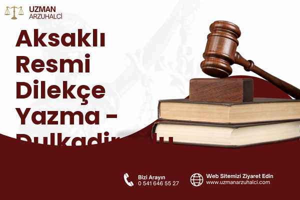 Aksaklı Resmi Dilekçe Yazma - Dulkadiroğlu