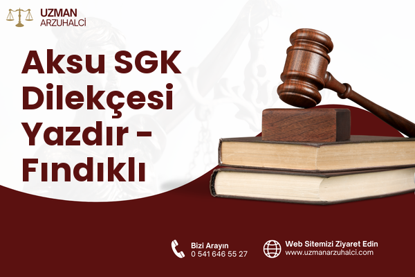 Aksu SGK Dilekçesi Yazdır - Fındıklı