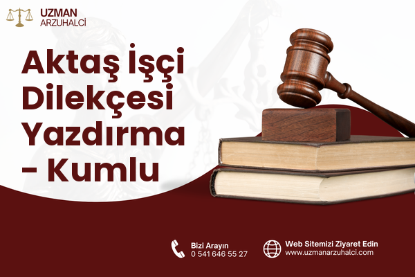 Aktaş İşçi Dilekçesi Yazdırma - Kumlu