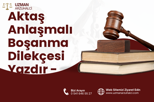 Aktaş Anlaşmalı Boşanma Dilekçesi Yazdır - Daday