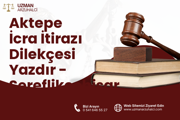 Aktepe İcra İtirazı Dilekçesi Yazdır - Şereflikoçhisar