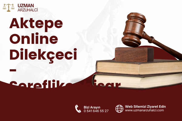 Aktepe Online Dilekçeci - Şereflikoçhisar