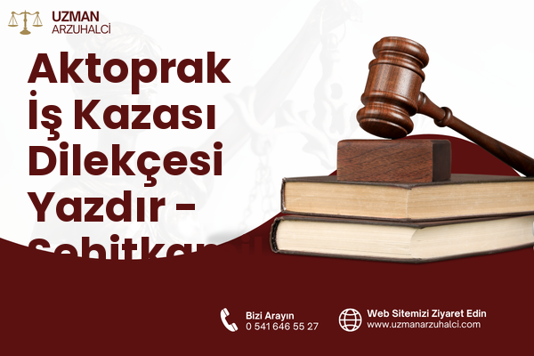 Aktoprak İş Kazası Dilekçesi Yazdır - Şehitkamil