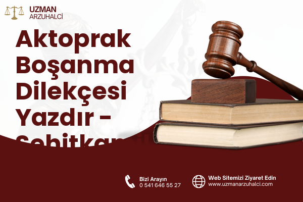 Aktoprak Boşanma Dilekçesi Yazdır - Şehitkamil