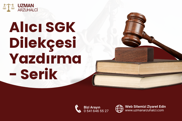 Alıcı SGK Dilekçesi Yazdırma - Serik