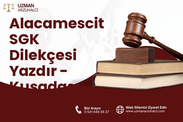 Alacamescit SGK Dilekçesi Yazdır - Kuşadası