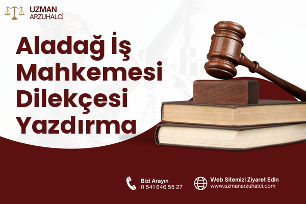 Aladağ İş Mahkemesi Dilekçesi Yazdırma