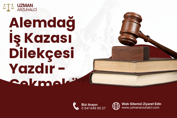 Alemdağ İş Kazası Dilekçesi Yazdır - Çekmeköy