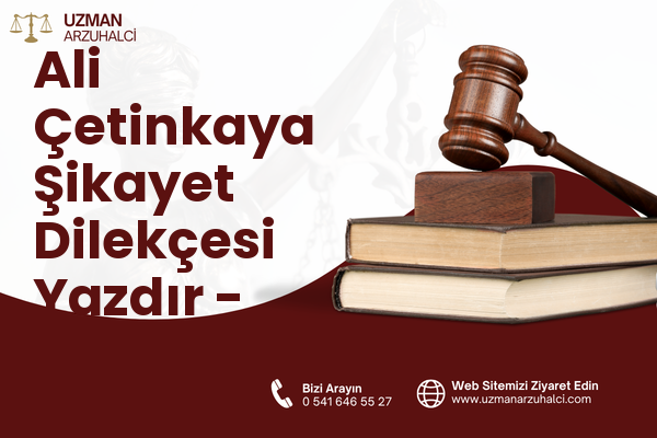 Ali Çetinkaya Şikayet Dilekçesi Yazdır - Merkez