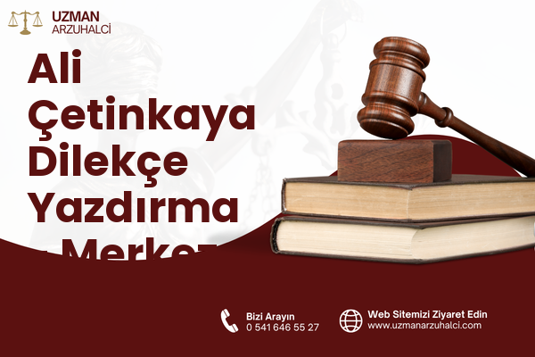 Ali Çetinkaya Dilekçe Yazdırma - Merkez