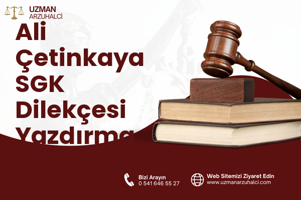 Ali Çetinkaya SGK Dilekçesi Yazdırma - Merkez