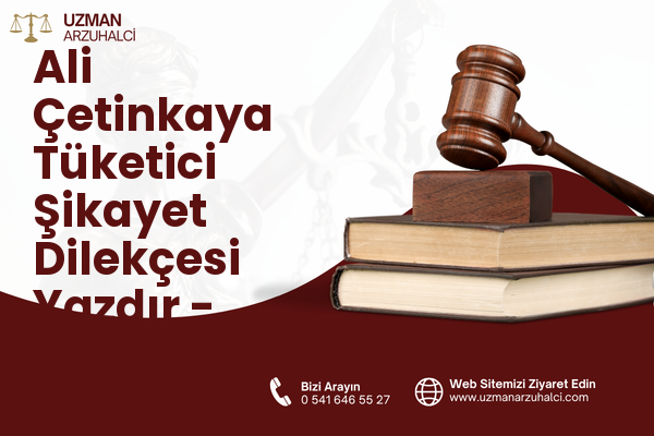 Ali Çetinkaya Tüketici Şikayet Dilekçesi Yazdır - Merkez