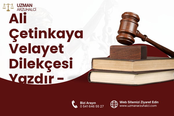 Ali Çetinkaya Velayet Dilekçesi Yazdır - Merkez