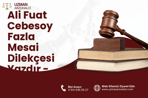 Ali Fuat Cebesoy Fazla Mesai Dilekçesi Yazdır - Karabağlar